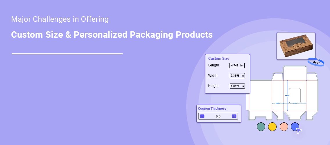 Major Challenges in Offering Custom Size and Personalized Packaging Products Online