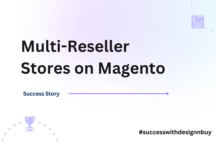 How DesignNBuy Helped to Create Multi-Reseller Stores on Magento