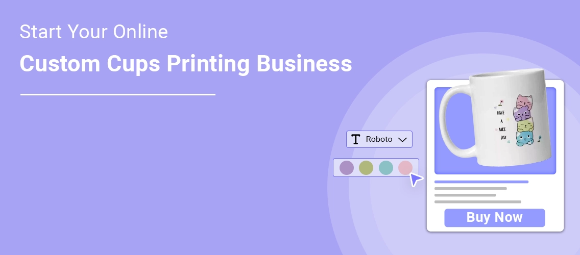 How to Start Your Custom Cups Printing Business Online